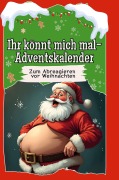 Cover-Bild zum Titel 'Ihr könnt mich mal-Adventskalender' von 'Leon Müller'