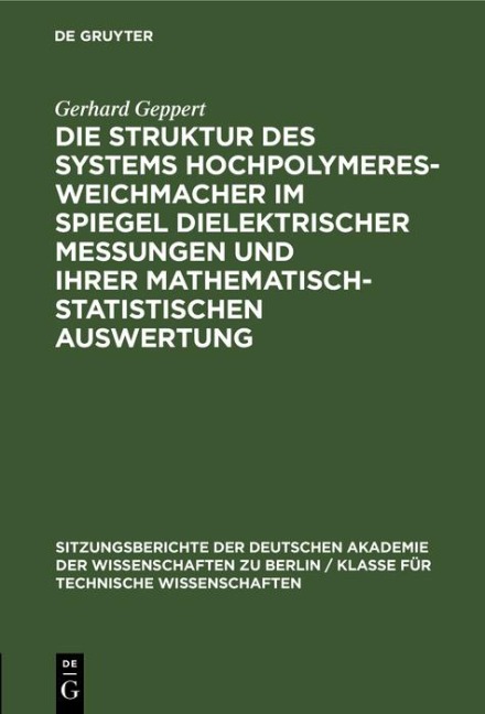 Die Struktur des Systems Hochpolymeres-Weichmacher im Spiegel dielektrischer Messungen und ihrer mathematisch-statistischen Auswertung - Gerhard Geppert