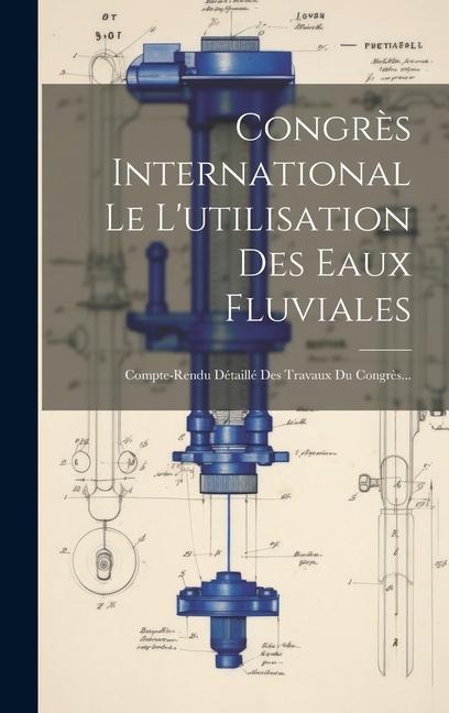 Congrès International Le L'utilisation Des Eaux Fluviales - Anonymous