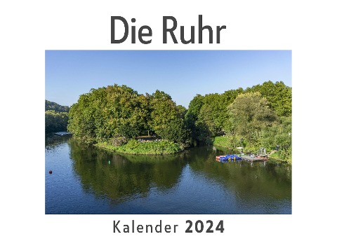 Die Ruhr (Wandkalender 2024, Kalender DIN A4 quer, Monatskalender im Querformat mit Kalendarium, Das perfekte Geschenk) - Anna Müller