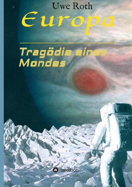Europa - Tragödie eines Mondes - Uwe Roth