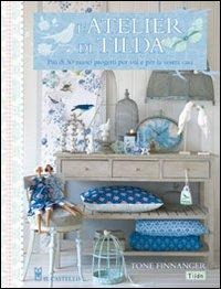 L' atelier di Tilda. Più di 50 nuovi progetti per voi e la vostra casa - Tone Finnanger