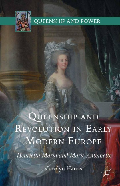 Queenship and Revolution in Early Modern Europe - Carolyn Harris