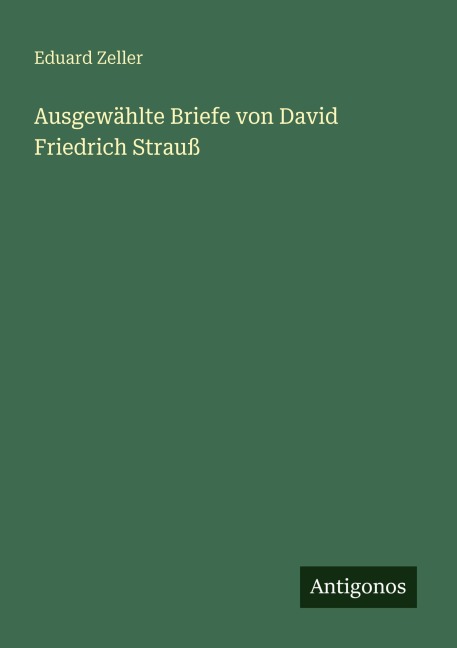 Ausgewählte Briefe von David Friedrich Strauß - Eduard Zeller