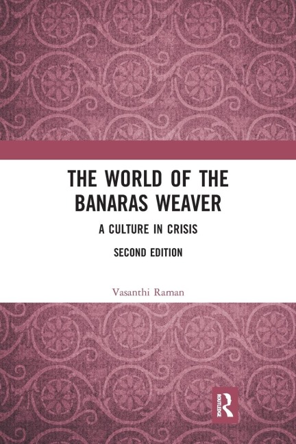 The World of the Banaras Weaver - Vasanthi Raman