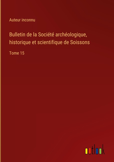 Bulletin de la Société archéologique, historique et scientifique de Soissons - Auteur Inconnu