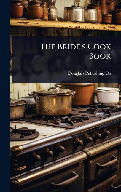 The Bride's Cook Book - Douglass Publishing Co