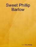 Cover-Bild zum Titel 'Sweet Phillip Barlow' von 'R. S. Arrow Blackay'