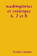 washingtonias et zootropes 6, 7 et 8 - Frédéric Delalot