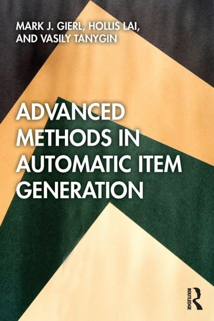 Advanced Methods in Automatic Item Generation - Mark J. Gierl, Hollis Lai, Vasily Tanygin