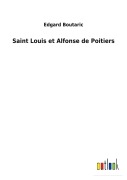 Cover-Bild zum Titel 'Saint Louis et Alfonse de Poitiers' von 'Edgard Boutaric'