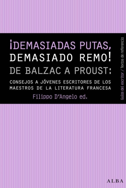 ¡Demasiadas putas, demasiado remo! : de Balzac a Proust : consejos de los maestros de la literatura francesa a los jóvenes escritores - Filippo D'Angelo