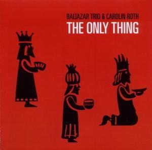 The Only Thing - Carolin Baltazar Trio & Roth