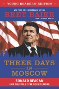 Cover-Bild zum Titel 'Three Days in Moscow Young Readers' Edition' von 'Bret Baier, Catherine Whitney'