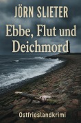 Cover-Bild zum Titel 'Ebbe, Flut und Deichmord: Ostfrieslandkrimi' von 'Jörn Slieter'