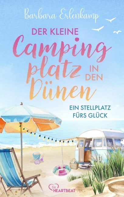 Der kleine Campingplatz in den Dünen: Ein Stellplatz fürs Glück - Barbara Erlenkamp