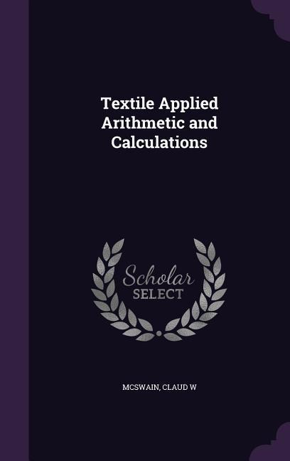 Textile Applied Arithmetic and Calculations - McSwain Claud W