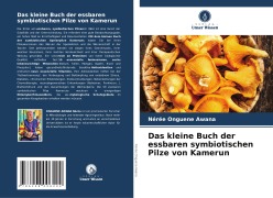 Cover-Bild zum Titel 'Das kleine Buch der essbaren symbiotischen Pilze von Kamerun' von 'Nérée Onguene Awana'