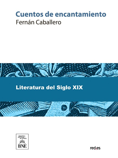 Cuentos de encantamiento ; Infantiles ; Cuentos infantiles religiosos ; Oraciones, relaciones y coplas infantiles ; Colección de artículos religiosos y morales - Fernán Caballero