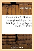 Contribution À l'Étude de la Symptomatologie Et de l'Étiologie de la Pellagre À l'Asile d'Aliénés: de Montpellier - Louis Carrière