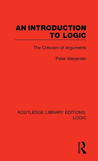 An Introduction to Logic - Peter Alexander