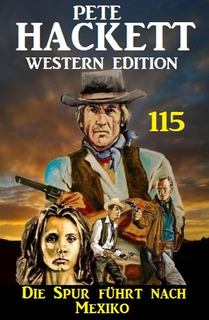 Die Spur führt nach Mexiko: Pete Hackett Western Edition 115 - Pete Hackett