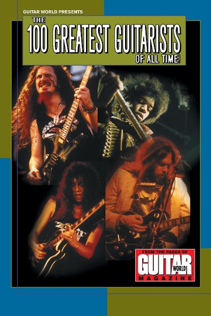 Guitar World Presents the 100 Greatest Guitarists of All Time - Various Authors