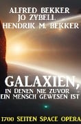 Cover-Bild zum Titel 'Galaxien, in denen nie zuvor ein Mensch gewesen ist: 1700 Seiten Space Opera' von 'Alfred Bekker, Jo Zybell, Hendrik M. Bekker'