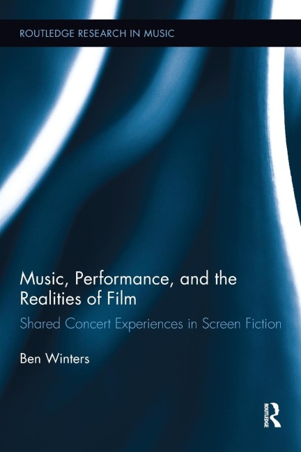 Music, Performance, and the Realities of Film - Ben Winters