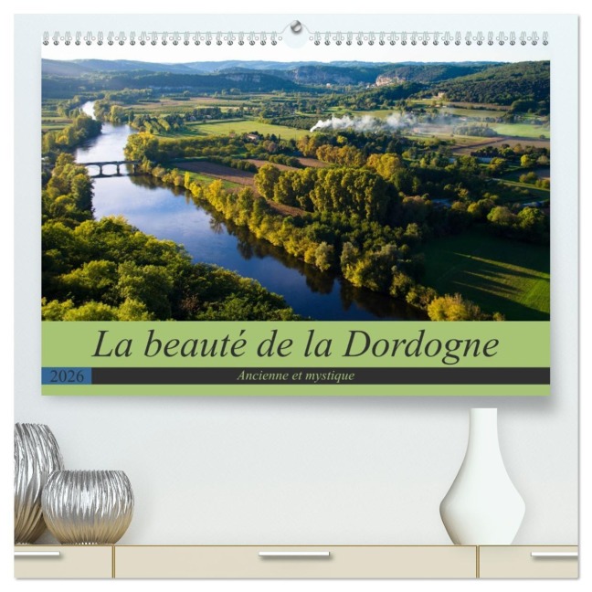 La beauté de la Dordogne - Ancienne et mystique (Calendrier mural 2026 DIN A2 vertical) calendrier de bureau - Tanja Voigt