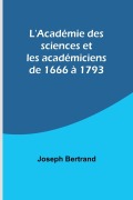Cover-Bild zum Titel 'L'Académie des sciences et les académiciens de 1666 à 1793' von 'Joseph Bertrand'