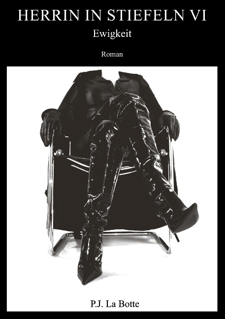 Herrin in Stiefeln 6 - P. J. La Botte