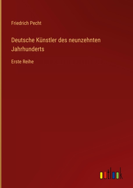 Deutsche Künstler des neunzehnten Jahrhunderts - Friedrich Pecht