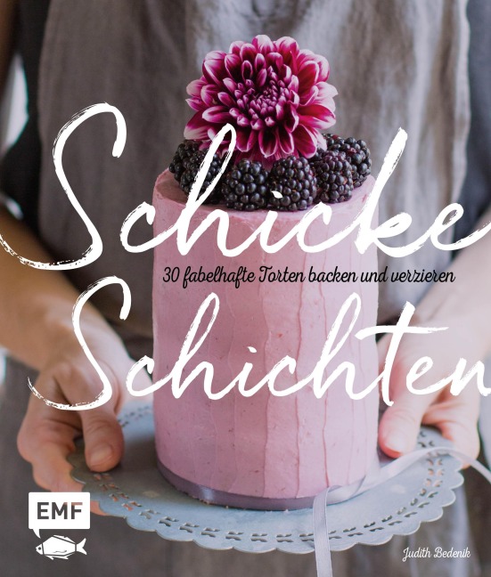 Schicke Schichten - Fabelhafte Torten backen und verzieren - Judith Bedenik