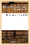 Cover-Bild zum Titel 'de la Matière' von 'Jean-Baptiste-Geneviève-Marcellin Bory de Saint-Vincent'