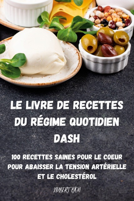 LE LIVRE DE RECETTES DU RÉGIME QUOTIDIEN DASH - Hubert Lyon