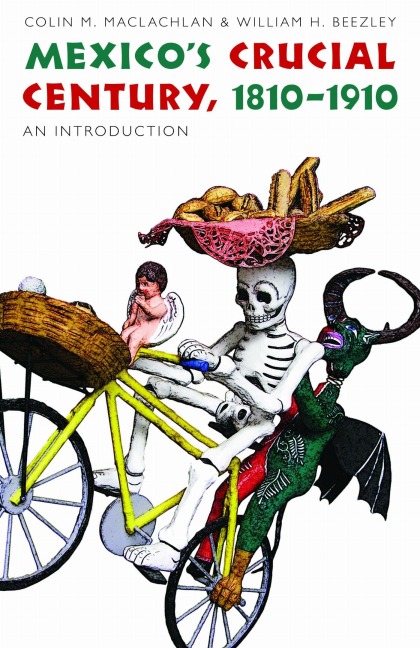 Mexico's Crucial Century, 1810-1910 - William H Beezley, Colin M MacLachlan