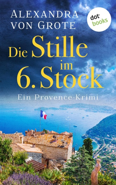 Die Stille im 6. Stock: Ein Provence-Krimi - Band 4 - Alexandra von Grote