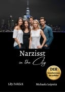 Narzisst in the City - Ein humorvoller Tatsachenroman über Narzissmus und toxische Beziehungen, basierend auf wahren Begebenheiten mit praktischen Lösungsansätzen, um loslassen und heilen zu können. - Lilly Fröhlich, Michaela Leipnitz