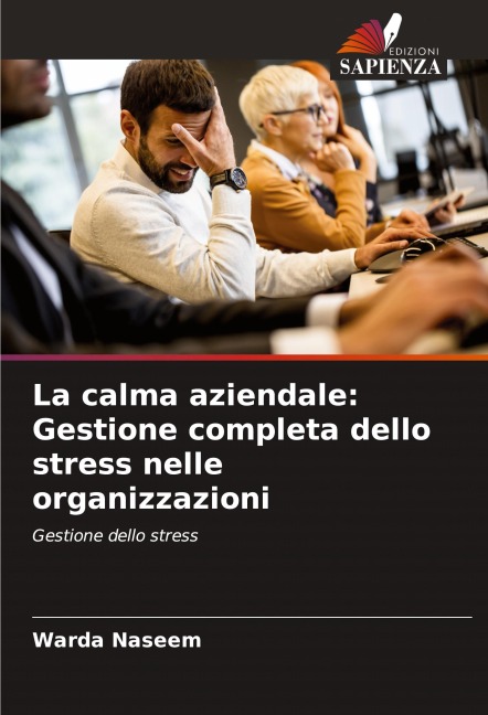 La calma aziendale: Gestione completa dello stress nelle organizzazioni - Warda Naseem