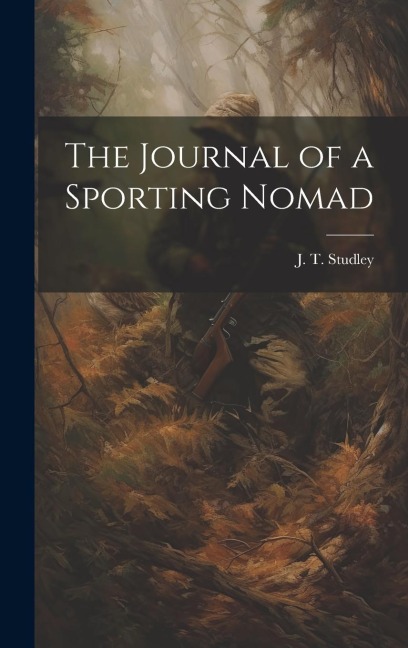 The Journal of a Sporting Nomad - J. T. Studley
