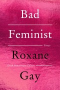 Cover-Bild zum Titel 'Bad Feminist [Tenth Anniversary Limited Collector's Edition]' von 'Roxane Gay'