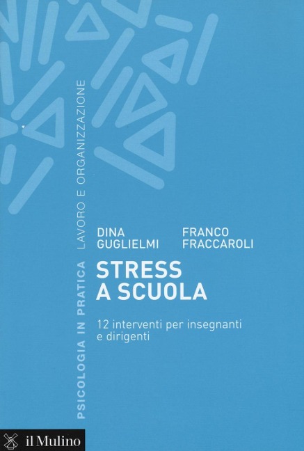Stress a scuola. 12 interventi per insegnanti e dirigenti - Dina Guglielmi, Franco Fraccaroli