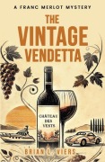 Cover-Bild zum Titel 'The Vintage Vendetta: A Franc Merlot Mystery (1, #1)' von 'Brian Viers'