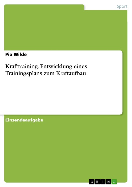 Krafttraining. Entwicklung eines Trainingsplans zum Kraftaufbau - Pia Wilde