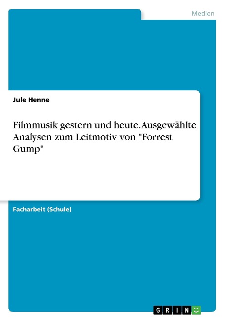 Filmmusik gestern und heute. Ausgewählte Analysen zum Leitmotiv von "Forrest Gump" - Jule Henne