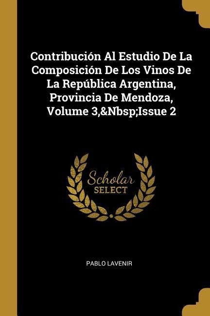 Contribución Al Estudio De La Composición De Los Vinos De La República Argentina, Provincia De Mendoza, Volume 3, Issue 2 - Pablo Lavenir