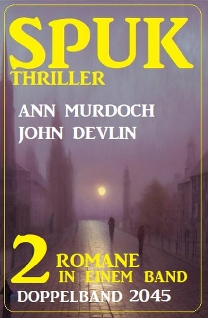 Spuk Thriller Doppelband 2045 - John Devlin, Ann Murdoch