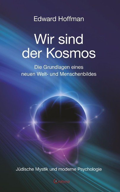 Wir sind der Kosmos: Die Grundlagen eines neuen Welt- und Menschenbildes - Edward Hoffmann