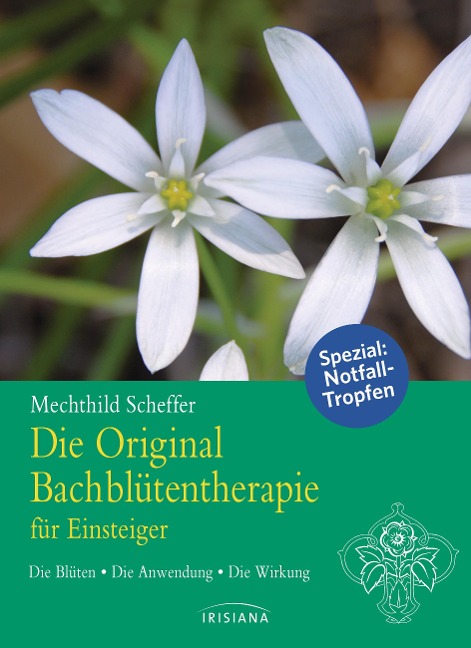 Die Original Bachblütentherapie für Einsteiger - Mechthild Scheffer